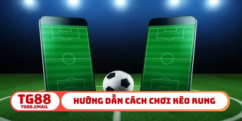 Hướng dẫn cách chơi kèo rung
