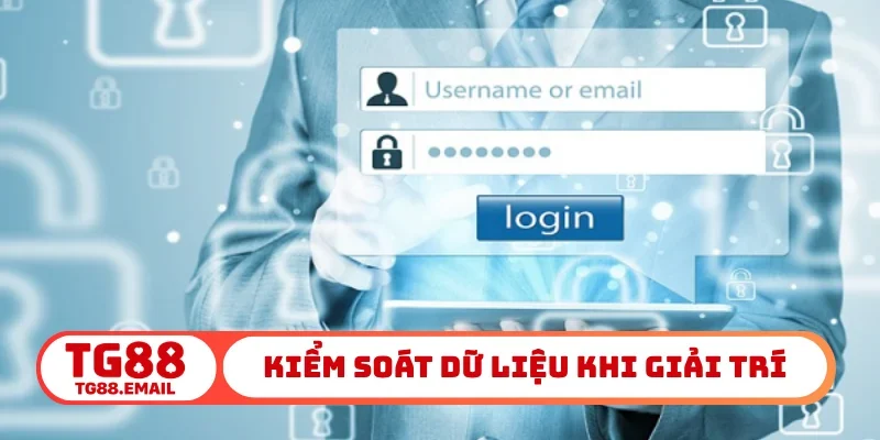 Kiểm soát dữ liệu khi giải trí