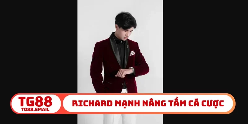 Richard Mạnh nâng tầm trải nghiệm cá cược