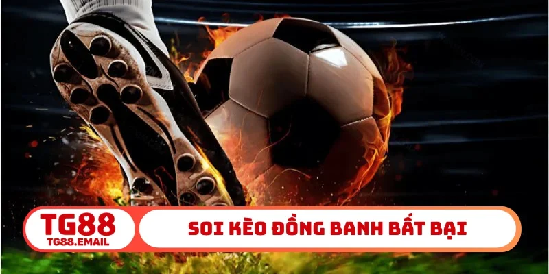 Soi kèo đồng banh bất bại