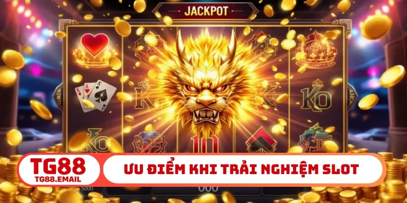 Ưu điểm khi trải nghiệm slot online