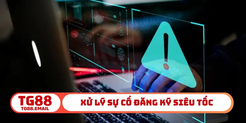 Xử lý sự cố đăng ký siêu tốc